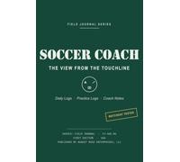 SOCCER COACH - THE VIEW FROM THE TOUCHLINE: An August Rose Field Journal