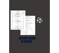Soccer Coaching Notebook: Playbook With Field Diagrams For Training Session Notes, Track Players And Match Day Notes