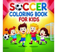 Soccer Coloring Book: A Creative Soccer Coloring Book for Kids Who Dream of Being Champions!: A perfect soccer coloring book for kids who love the ... enjoy coloring their favorite soccer moments!