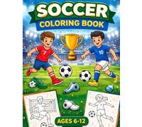 Soccer Coloring Book for Kids Ages 6-12: Celebrate the World’s Greatest Game with Creativity & Fun!