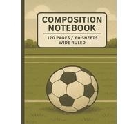 Soccer Composition Notebook | Wide Ruled | 7.5 x 9.75 in | 120 Pages / 60 Sheets | Journal for Boys, Girls, and Soccer Fans: Durable soccer notebook ... for student athletes, kids, and sports lovers