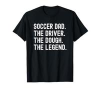 Soccer Dad Funny The Driver The Dough The Legend T-Shirt