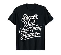 Soccer Dad I Don't Play Finance Soutien au père - T-Shirt