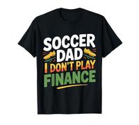 Soccer Dad I Don't Play Finance Soutien au père - T-Shirt