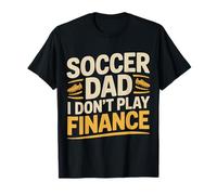 Soccer Dad I Don't Play Finance Soutien au père |- T-Shirt
