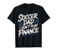 Soccer Dad I Don't Play Finance Soutien au père - T-Shirt