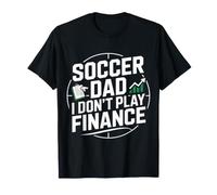 Soccer Dad I Don't Play Finance Soutien au père - T-Shirt