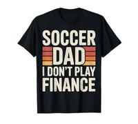Soccer Dad I Don't Play Finance Soutien au père - T-Shirt
