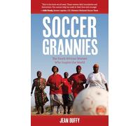 Soccer Grannies: The South African Women Who Inspire the World