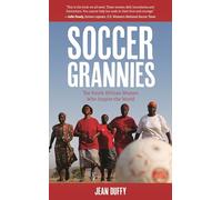 Soccer Grannies: The South African Women Who Inspire the World