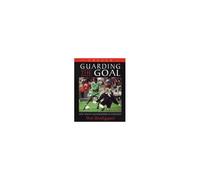 Soccer, Guarding The Goal: For Youth Goalkeepers & Coaches