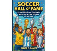 SOCCER HALL OF FAME: Lionel Messi and Football’s Most Decorated Players of All Time
