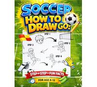 Soccer How to Draw for Kids: Step by Step Drawing Guide with Fun Facts and Activities for Ages 8-12