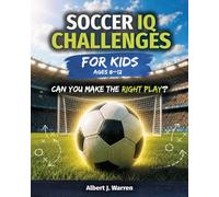 Soccer IQ Challenges for Kids: Real Game Situations, Soccer Strategy, and Decision-Making Challenges for Ages 8-12