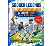 Soccer Legends Action Coloring Book: 50 Realistic Soccer Player Action Pages Featuring Dribbling, Goal Kicks, Saves, Celebrations, and Championship Moments for Kids Ages 6-12
