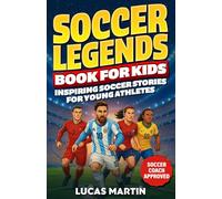 Soccer Legends Book For Kids - Inspiring Soccer Stories For Young Athletes: Discover Motivating stories featuring Messi, Ronaldo, Alex Morgan, Marta, Mental Toughness And Perseverance