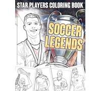 Soccer Legends Coloring Book: Stars Player Coloring Pages with Famous Athletes in Powerful Poses Illustrations for All Ages Fun & Relaxation