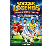 Soccer Legends for Kids: Inspiring Stories for Kids: 20 Amazing Players Who Show Grit, Perseverance, and Mental Toughness to Achieve Their Dreams