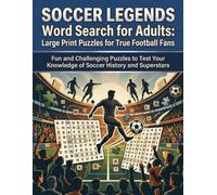 Soccer Legends Word Search for Adults: Large Print Puzzles for True Football Fans: Fun and Challenging Puzzles to Test Your Knowledge of Soccer History and Superstars