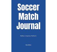 Soccer Match Journal Blue Edition: Reflect and Track Your Performance After Every Game