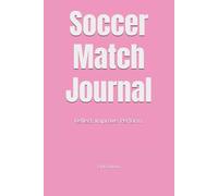 Soccer Match Journal Pink Edition: Reflect and Track Your Performance After Every Game