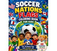 Soccer Nations Flags Coloring Book for Kids: Color National Flags, Explore Countries, Capitals, Maps and Fun Facts for Kids, Families and Young Soccer Fans.