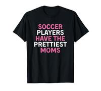 Soccer Players Have The Prettiest Moms T-Shirt