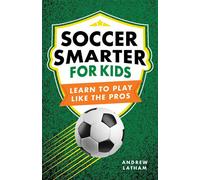 Soccer Smarter for Kids Learn to Play Like the Pros - Andrew Latham - Callisto Kids - ebook (ePub) - Livre
