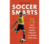 Soccer Smarts 75 Skills Tactics amp Mental Exercises to Improve Your Game by Charlie Slagle Charlie Slagle (Auteur)