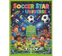 Soccer Star Universe: A Coloring Adventure for Kids: The Ultimate Coloring Book for Young Football Fans Who Love the Beautiful Game