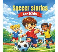Soccer Stories For Kids: Fun, Inspiring Tales About Teamwork, Confidence, and Never Giving Up