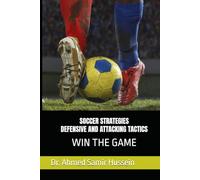 SOCCER STRATEGIES DEFENSIVE AND ATTACKING TACTICS: WIN THE GAME