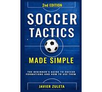 Soccer Tactics Made Simple: 2nd Edition