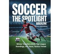 SOCCER THE SPOTLIGHT MAGAZINE January 2026 Edition: Winter Transfers 2026, Top League Standings, UCL Race, Tactics Trends