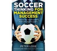 Soccer Thinking for Management Success by Peter Loge Peter Loge (Auteur)