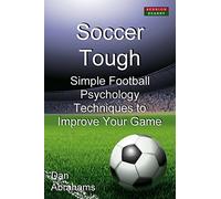 Soccer Tough: Simple Football Psychology Techniques to Improve Your Game