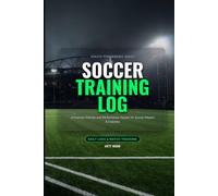 Soccer Training Log Book: Performance Planner & Playbook for Goal Setting, Skill Drills, Match Day Stats, and Active Recovery