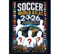 Soccer World Atlas: The Ultimate Fan’s Guide to the 48 Competing Countries: Fun Facts, Legendary Players, Capitals, and Global Trivia