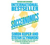Soccernomics (World Cup Edition): Why France and Germany Win, Why England is Starting to and Why the Rest of the World Loses