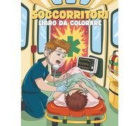 Soccorritori Libro da Colorare per Bambini: Pagine Divertenti ed Educative con Ambulanze, Medici e Scene di Primo Soccorso: 40+ Illustrazioni di Eroi del Soccorso, Paramédici e Missioni di Emergenza