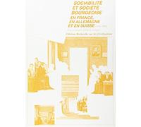Sociabilite et societe bourgeoise en france, en allemagne et en suisse 1750-1850