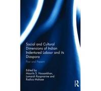 Social And Cultural Dimensions Of Indian Indentured Labour And Its Diaspora