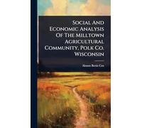 Social And Economic Analysis Of The Milltown Agricultural Community, Polk Co. Wisconsin