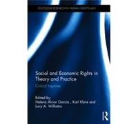 Social And Economic Rights In Theory And Practice: Critical Inquiries (Routledge Research In Human Rights Law) (Hardcover) Helena Alviar Garcia, Karl Klare, Lucy A Williams (Auteur)