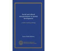Social and ethical interpretations in mental development: a study in social psychology