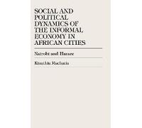 Social and Political Dynamics of the Informal Economy in African Cities Kinuthia MacHaria (Auteur)