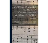 Social And Sacred Melodies, A Collection Of Music And Poetry: Designed Respectively For Schools And Seminaries, The Social And Domestic Circle; To Whi