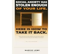 Social Anxiety Has Stolen Enough of Your Life. Here Is How to Take It Back in 21 Days.: The Neuroscience System That Rewires Your Brain, Restores Your Confidence, and Frees the Real You