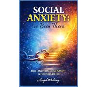 Social Anxiety: I’ve Been There: How I Overcame Social Anxiety & How You Can Too