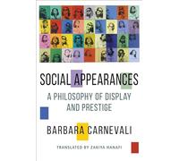 Social Appearances: A Philosophy of Display and Prestige